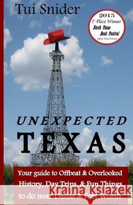 Unexpected Texas: Your guide to Offbeat & Overlooked History, Day Trips & Fun things to do near Dallas & Fort Worth Snider, Tui 9781495421969 Createspace - książka