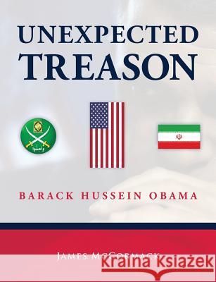 Unexpected Treason: Barack Hussein Obama James McCormack 9781537188300 Createspace Independent Publishing Platform - książka