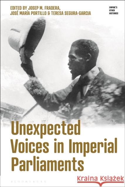Unexpected Voices in Imperial Parliaments Josep M. Fradera Emily J. Manktelow Jos 9781350193192 Bloomsbury Academic - książka
