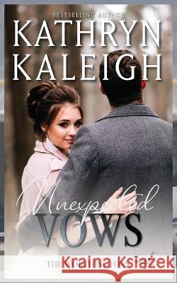 Unexpected Vows Kathryn Kaleigh 9781647914035 Kst Publishing Inc. - książka