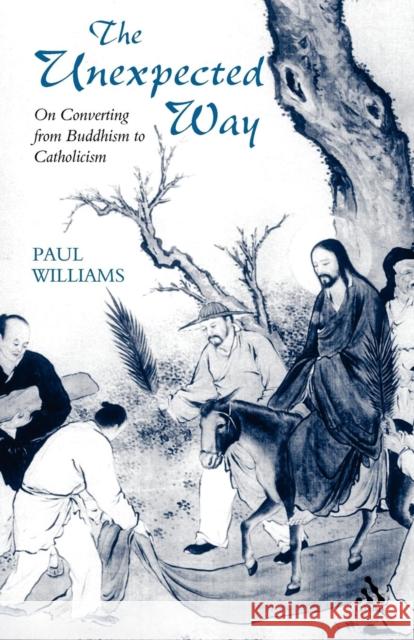 Unexpected Way: On Converting from Buddhism to Catholicism Williams, Paul 9780567088307 T. & T. Clark Publishers - książka