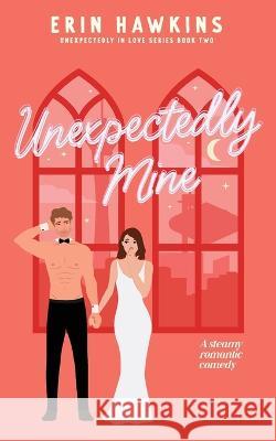 Unexpectedly Mine Erin Hawkins   9781735688374 Erin Lyche - książka