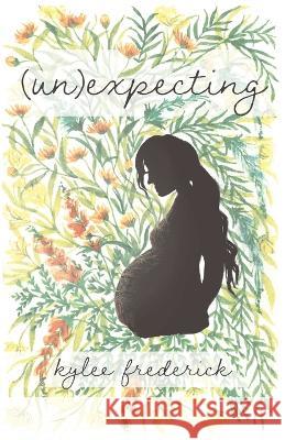 (Un)expecting Kylee Frederick 9781645384724 Ten16 Press - książka