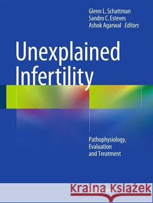 Unexplained Infertility: Pathophysiology, Evaluation and Treatment Schattman, Glenn L. 9781493921393 Springer - książka