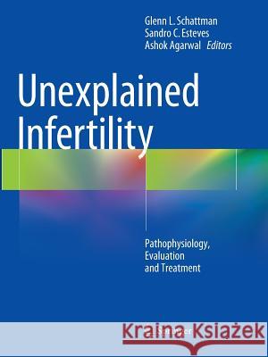 Unexplained Infertility: Pathophysiology, Evaluation and Treatment Schattman, Glenn L. 9781493944323 Springer - książka