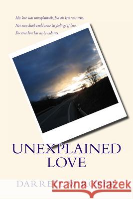 Unexplained Love Darrell W. Roper 9781466440685 Createspace Independent Publishing Platform - książka