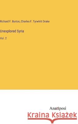 Unexplored Syria: Vol. 2 Richard F Burton Charles F Tyrwhitt Drake  9783382196516 Anatiposi Verlag - książka