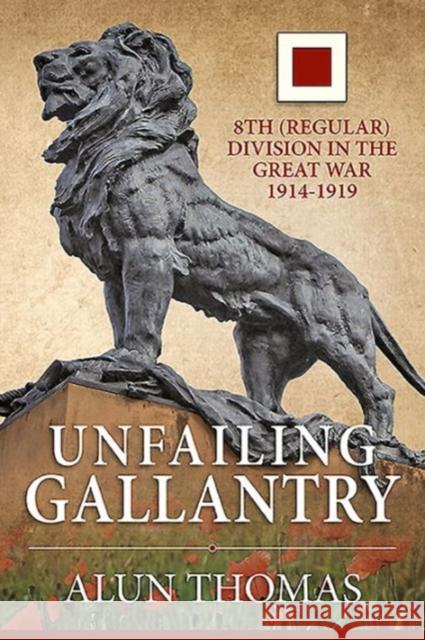 Unfailing Gallantry: 8th (Regular) Division in the Great War 1914-1919 Alun Thomas 9781910777619 Helion & Company Limited - książka