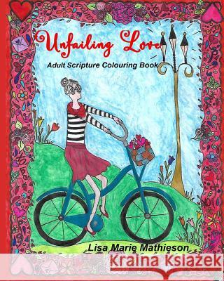 Unfailing Love: Adult Scripture Colouring Book Lisa Marie Mathieson 9781542965279 Createspace Independent Publishing Platform - książka