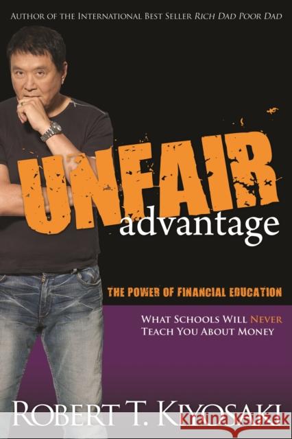 Unfair Advantage: The Power of Financial Education Robert T. Kiyosaki 9781612680101  - książka