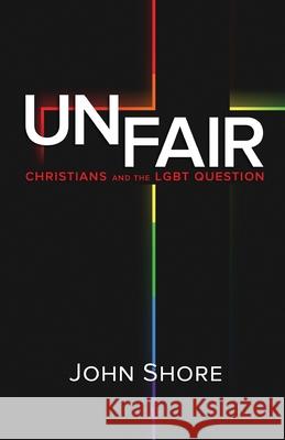 Unfair: Christians and the LGBT Question Shore, John 9781490365886 Createspace - książka