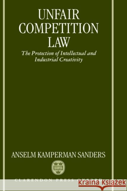 Unfair Competition Law: The Protection of Intellectual and Industrial Creativity Kamperman Sanders, Anselm 9780198764878 Oxford University Press - książka