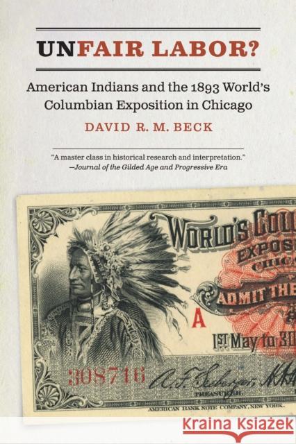 Unfair Labor?: American Indians and the 1893 World's Columbian Exposition in Chicago David R. M. Beck 9781496234728 University of Nebraska Press - książka