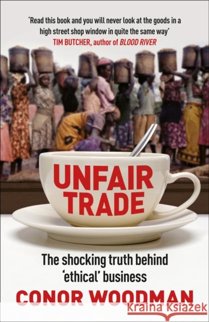 Unfair Trade : The shocking truth behind 'ethical' business Conor Woodman 9781847940704  - książka