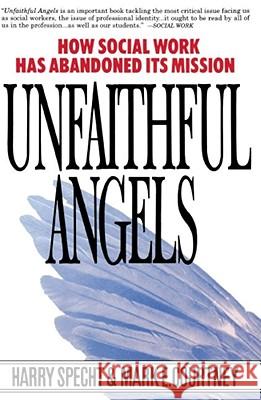 Unfaithful Angels: How Social Work Has Abonded Its Mission Specht, Harry 9780028740867 Free Press - książka