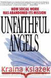 Unfaithful Angels: How Social Work Has Abonded Its Mission Specht, Harry 9780028740867 Free Press