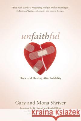 Unfaithful: Hope and Healing After Infidelity Gary Shriver Mona Shriver 9781434765338 David C. Cook - książka