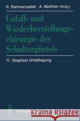 Unfall- Und Wiederherstellungschirurgie Des Schultergürtels: 11. Steglitzer Unfalltagung Rahmanzadeh, Rahim 9783642779183 Springer - książka