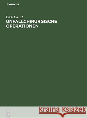 Unfallchirurgische Operationen: Indikation, Technik, Fehler Erich Jonasch, Lorenz Böhler, No Contributor 9783112301586 De Gruyter - książka