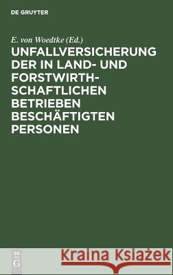 Unfallversicherung der in land- und forstwirthschaftlichen Betrieben beschäftigten Personen E Von Woedtke 9783111258287 De Gruyter - książka