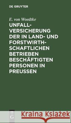 Unfallversicherung der in land- und forstwirthschaftlichen Betrieben beschäftigten Personen in Preußen E Von Woedtke 9783111311890 De Gruyter - książka