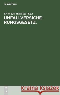 Unfallversicherungsgesetz. Erich Von Woedtke 9783111137193 De Gruyter - książka