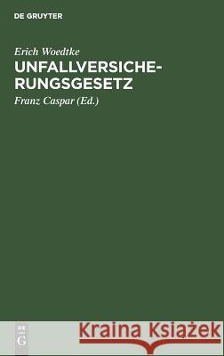 Unfallversicherungsgesetz Erich Franz Woedtke Caspar, Franz Caspar 9783111154954 De Gruyter - książka