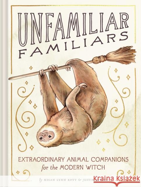 Unfamiliar Familiars: Extraordinary Animal Companions for the Modern Witch Megan Lynn Kott Justin Devine 9781797200774 Chronicle Books - książka