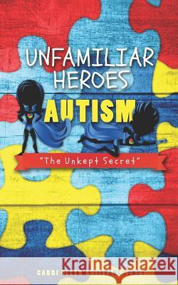 Unfamiliar Heroes: Autism The Unkept Secret Toney, Tiffani 9781795575621 Independently Published - książka