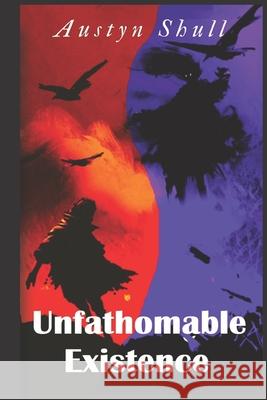 Unfathomable Existence Austyn Shull 9798789086780 Independently Published - książka