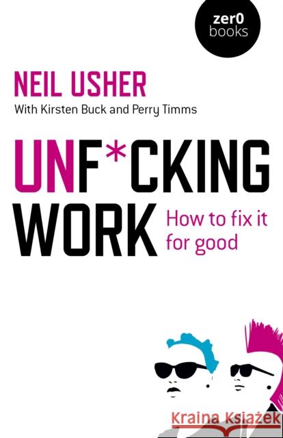 Unf*cking Work: How to fix it for good Neil Usher 9781785359514 John Hunt Publishing - książka