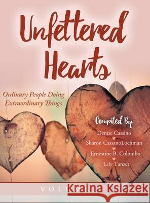 Unfettered Hearts: Ordinary People Doing Extraordinary Things: Ordinary People Doing Extraordinary Things Cassanolochman, Sharon 9781087979694 Unfettered Hearts - książka