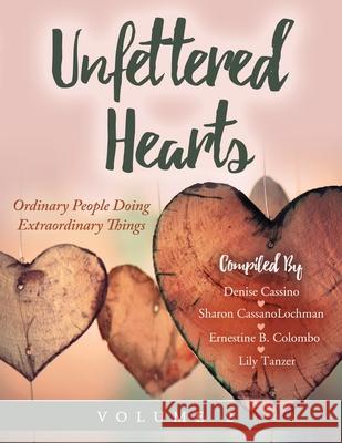 Unfettered Hearts Ordinary People Doing Extraordinary Things Volume 2 Denise Cassino Ernestine B. Colombo Lily Tanzer Sharo 9781087899268 Unfettered Hearts - książka