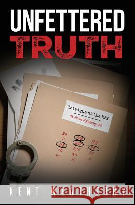 Unfettered Truth: Intrigue at the KBI Weatherby, Kent 9781533535429 Createspace Independent Publishing Platform - książka