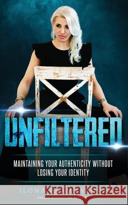 Unfiltered: Maintaining Your Authenticity Without Losing Your Identity Ilona Parunakova 9781637921944 Beyond Publishing - książka