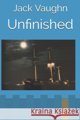 Unfinished Jack Vaughn 9781530777464 Createspace Independent Publishing Platform - książka