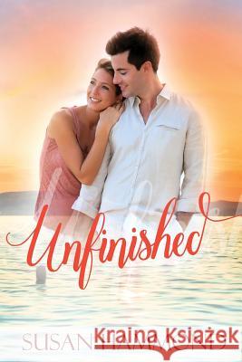 Unfinished: A First Love, Second Chance Romance Susan Hammond 9781518698705 Createspace - książka