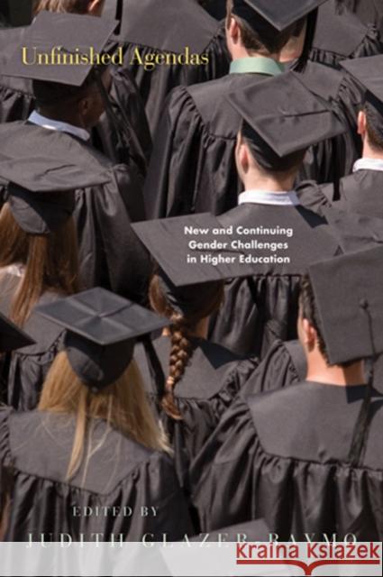 Unfinished Agendas: New and Continuing Gender Challenges in Higher Education Glazer-Raymo, Judith 9780801888632 Johns Hopkins University Press - książka