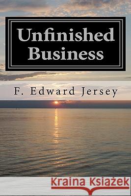 Unfinished Business: A Cape Cod Mystery/Thriller F. Edward Jersey 9781450554053 Createspace - książka