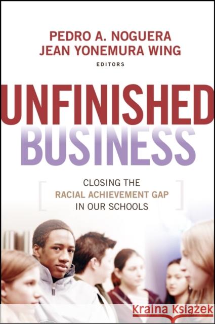 Unfinished Business: Closing the Racial Achievement Gap in Our Schools Noguera, Pedro A. 9780470384442 Jossey-Bass - książka