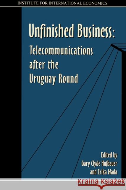 Unfinished Business: Telecommunications After the Uruguay Round Hufbauer, Gary Clyde 9780881322576 Institute for International Economics,U.S. - książka