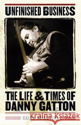 Unfinished Business: The Life & Times of Danny Gatton Heibutzki, Ralph 9780879307486 Backbeat Books - książka