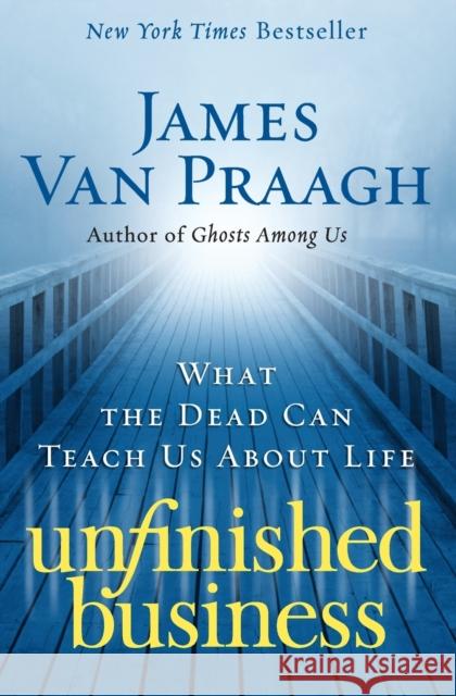 Unfinished Business: What the Dead Can Teach Us about Life James Va 9780061778155 HarperOne - książka