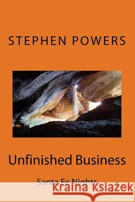 Unfinished Bussiness: Santa Fe Nights MR Stephen York Powers Stephen York Powers James Dawson 9781516893584 Createspace - książka