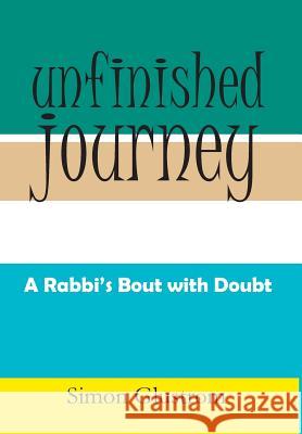 Unfinished Journey: A Rabbi's Bout with Doubt Simon Glustrom 9781499042207 Xlibris Corporation - książka