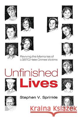 Unfinished Lives: Reviving the Memories of LGBTQ Hate Crimes Victims Stephen V. Sprinkle 9781608998111 Resource Publications - książka