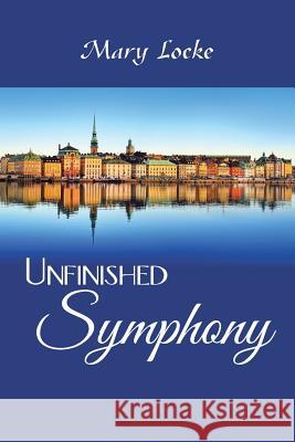 Unfinished Symphony Mary Locke 9781546231547 Authorhouse - książka