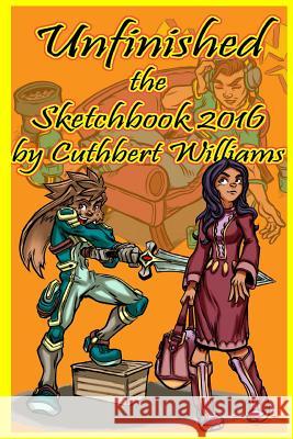 Unfinished the Sketchbook 2016 Cuthbert Williams 9781365553868 Lulu.com - książka