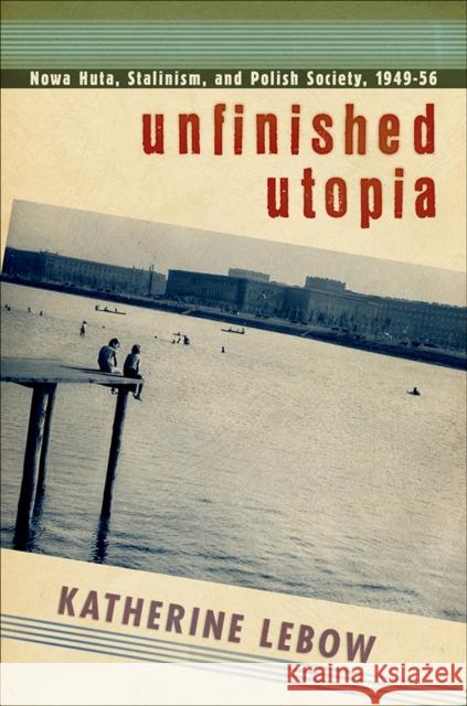 Unfinished Utopia LeBow, Katherine A. 9780801451249 Cornell University Press - książka