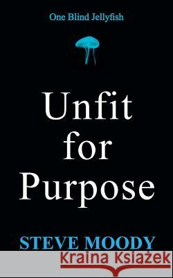 Unfit for Purpose Steve Moody 9781524665135 Authorhouse - książka